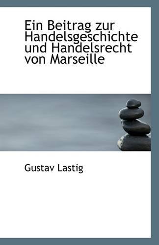 Cover for Gustav Lastig · Ein Beitrag Zur Handelsgeschichte Und Handelsrecht Von Marseille (Paperback Book) [German edition] (2009)