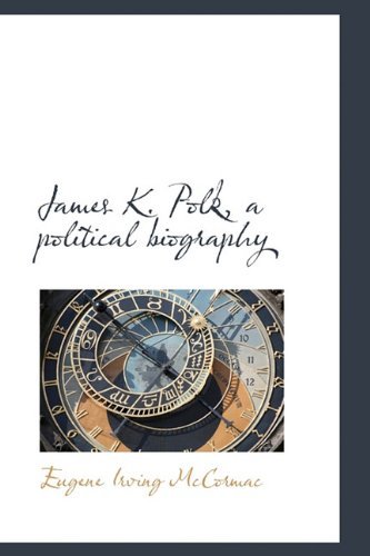 Cover for Eugene Irving Mccormac · James K. Polk, a Political Biography (Hardcover Book) (2009)