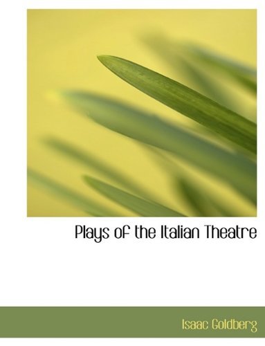 Cover for Isaac Goldberg · Plays of the Italian Theatre (Paperback Book) [Large Type edition] (2009)