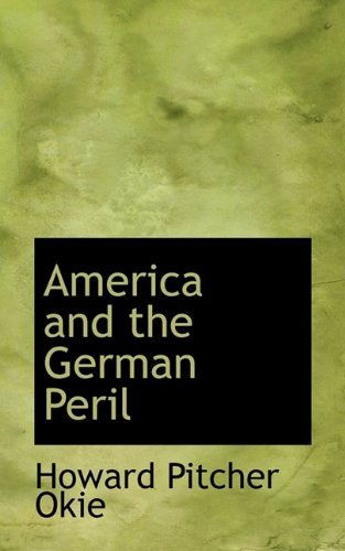 Cover for Howard Pitcher Okie · America and the German Peril (Paperback Book) (2009)