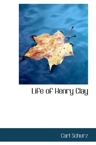 Cover for Carl Schurz · Life of Henry Clay (Hardcover Book) (2009)
