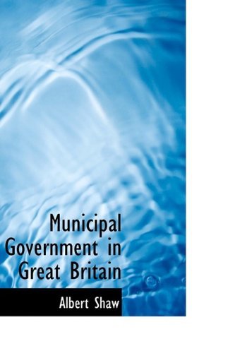 Cover for Albert Shaw · Municipal Government in Great Britain (Paperback Book) (2009)