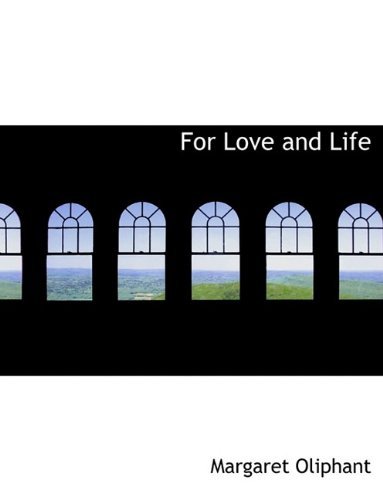 Cover for Margaret Wilson Oliphant · For Love and Life (Paperback Book) [Large type / large print edition] (2009)