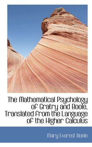 Cover for Mary Everest Boole · The Mathematical Psychology of Gratry and Boole, Translated from the Language of the Higher Calculus (Paperback Book) [Large type / large print edition] (2009)