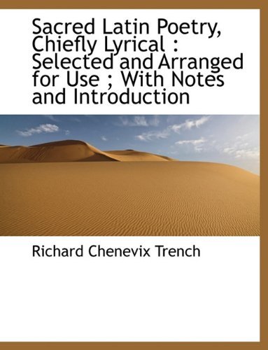 Cover for Richard Chenevix Trench · Sacred Latin Poetry, Chiefly Lyrical: Selected and Arranged for Use; With Notes and Introduction (Hardcover Book) [Latin edition] (2009)