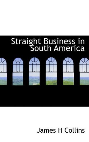 Cover for James H Collins · Straight Business in South America (Hardcover Book) (2009)