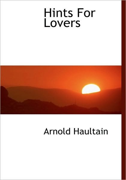 Cover for Arnold Haultain · Hints for Lovers (Hardcover Book) (2009)