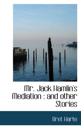 Cover for Bret Harte · Mr. Jack Hamlin's Mediation: and Other Stories (Hardcover Book) (2009)