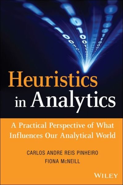 Cover for Carlos Andre Reis Pinheiro · Heuristics in Analytics: A Practical Perspective of What Influences Our Analytical World - Wiley and SAS Business Series (Hardcover Book) (2014)