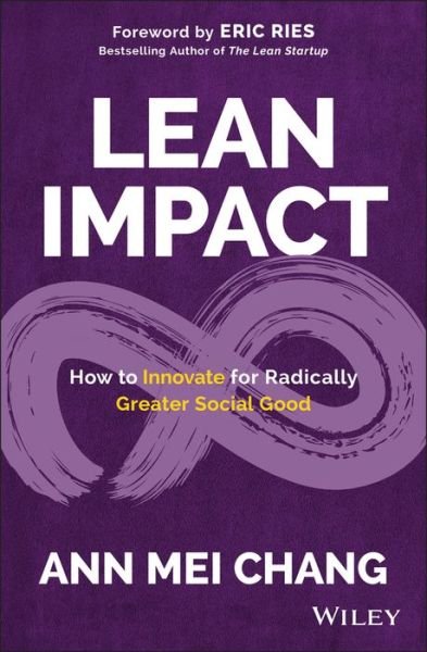 Cover for Ann Mei Chang · Lean Impact: How to Innovate for Radically Greater Social Good (Hardcover Book) (2018)