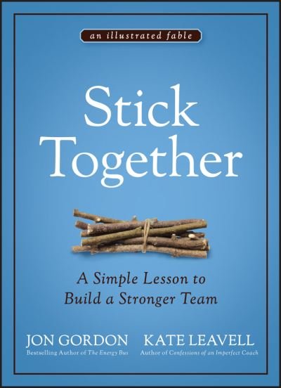 Cover for Jon Gordon · Stick Together: A Simple Lesson to Build a Stronger Team (Hardcover Book) (2021)