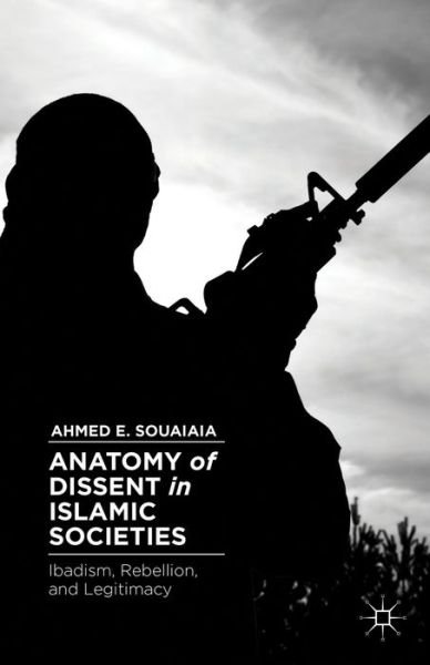 Cover for A. Souaiaia · Anatomy of Dissent in Islamic Societies: Ibadism, Rebellion, and Legitimacy (Hardcover Book) (2013)