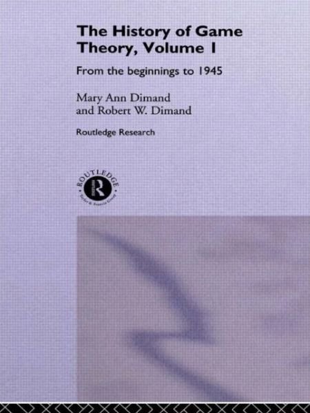 Cover for Mary-Ann Dimand · The History Of Game Theory, Volume 1: From the Beginnings to 1945 - Routledge Studies in the History of Economics (Paperback Book) (2014)