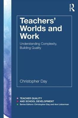 Cover for Christopher Day · Teachers’ Worlds and Work: Understanding Complexity, Building Quality - Teacher Quality and School Development (Paperback Book) (2017)