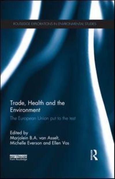 Cover for Marjolein Van Asselt · Trade, Health and the Environment: The European Union Put to the Test - Routledge Explorations in Environmental Studies (Paperback Book) (2015)