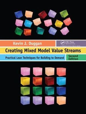 Cover for Kevin J. Duggan · Creating Mixed Model Value Streams: Practical Lean Techniques for Building to Demand, Second Edition (Hardcover Book) (2018)