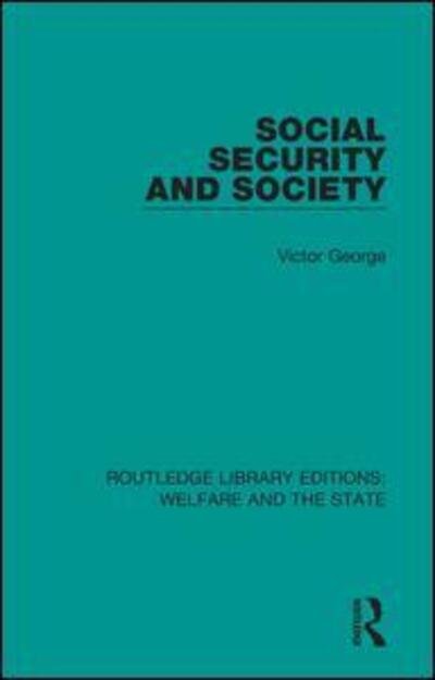 Cover for Victor George · Social Security and Society - Routledge Library Editions: Welfare and the State (Hardcover Book) (2018)