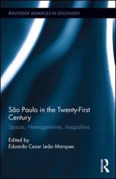Cover for Sao Paulo in the Twenty-First Century: Spaces, Heterogeneities, Inequalities - Routledge Advances in Sociology (Hardcover Book) (2016)