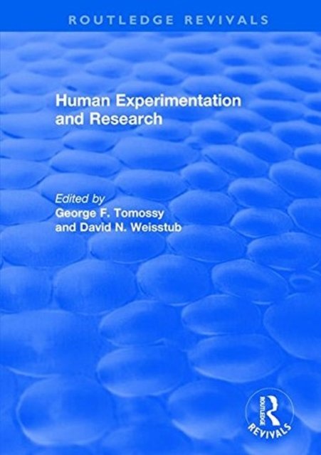 Cover for George F. Tomossy · Human Experimentation and Research - Routledge Revivals (Hardcover Book) (2017)