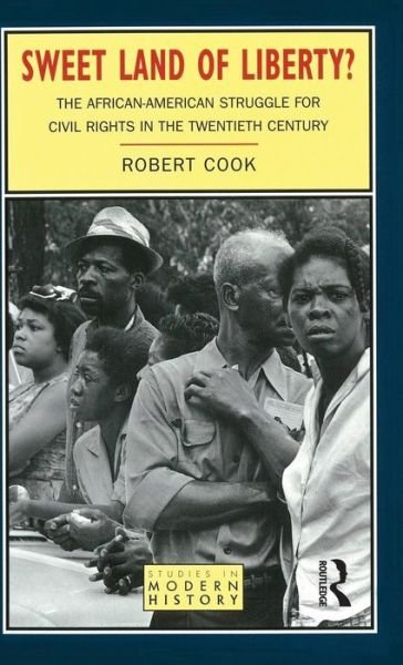 Cover for Robert Cook · Sweet Land of Liberty?: The African-American Struggle for Civil Rights in the Twentieth Century - Studies In Modern History (Hardcover Book) (2015)