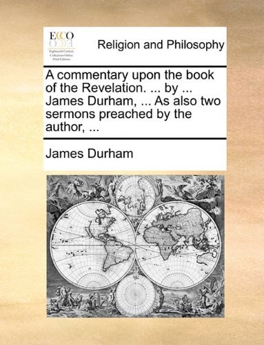 Cover for James Durham · A Commentary Upon the Book of the Revelation. ... by ... James Durham, ... As Also Two Sermons Preached by the Author, ... (Paperback Book) (2010)
