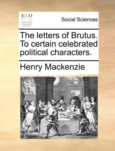 Cover for Henry Mackenzie · The Letters of Brutus. to Certain Celebrated Political Characters. (Paperback Book) (2010)