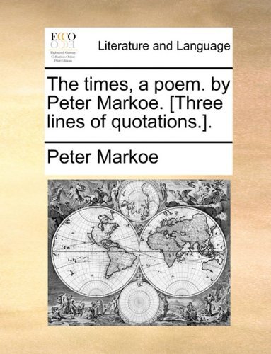 Cover for Peter Markoe · The Times, a Poem. by Peter Markoe. [three Lines of Quotations.]. (Paperback Book) (2010)