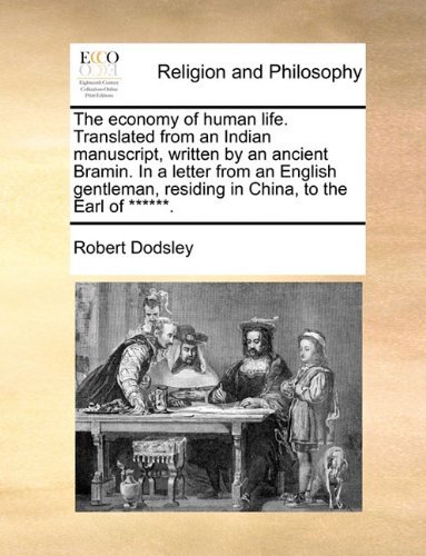 Cover for Robert Dodsley · The Economy of Human Life. Translated from an Indian Manuscript, Written by an Ancient Bramin. in a Letter from an English Gentleman, Residing in China, to the Earl of ******. (Paperback Book) (2010)