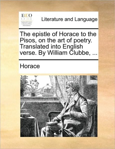 Cover for Horace · The Epistle of Horace to the Pisos, on the Art of Poetry. Translated into English Verse. by William Clubbe, ... (Paperback Book) (2010)