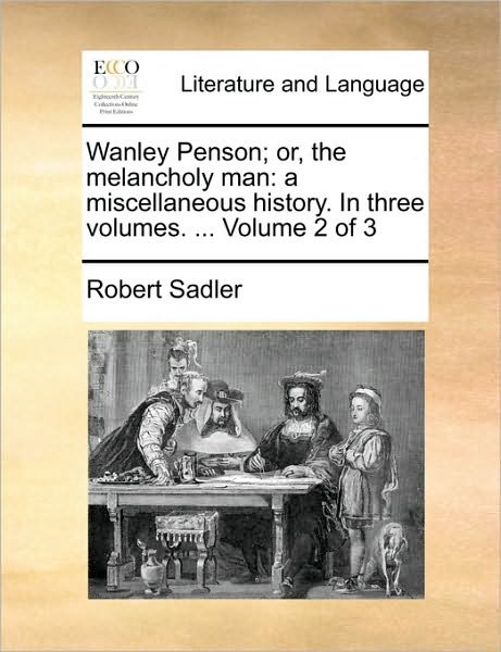 Cover for Robert Sadler · Wanley Penson; Or, the Melancholy Man: a Miscellaneous History. in Three Volumes. ... Volume 2 of 3 (Paperback Book) (2010)