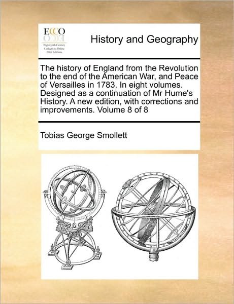 Cover for Tobias George Smollett · The History of England from the Revolution to the End of the American War, and Peace of Versailles in 1783. in Eight Volumes. Designed As a Continuation O (Paperback Book) (2010)