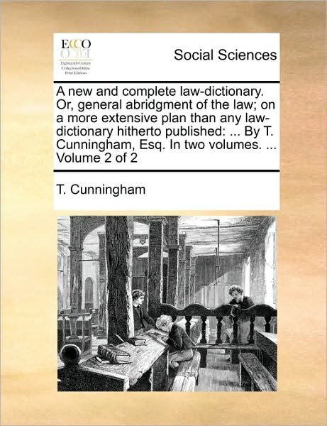 Cover for T Cunningham · A New and Complete Law-dictionary. Or, General Abridgment of the Law; on a More Extensive Plan Than Any Law-dictionary Hitherto Published: by T. Cunning (Paperback Book) (2010)