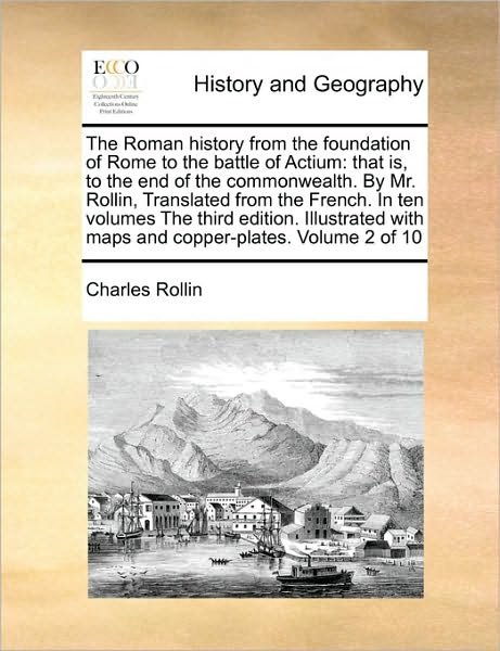 Cover for Charles Rollin · The Roman History from the Foundation of Rome to the Battle of Actium: That Is, to the End of the Commonwealth. by Mr. Rollin, Translated from the French. (Paperback Book) (2010)