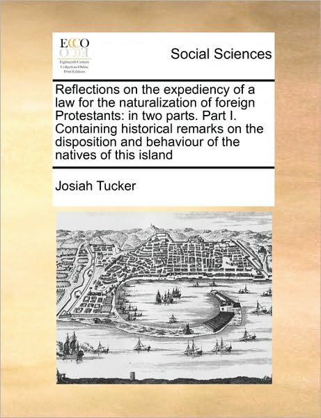 Cover for Josiah Tucker · Reflections on the Expediency of a Law for the Naturalization of Foreign Protestants: in Two Parts. Part I. Containing Historical Remarks on the Dispo (Paperback Book) (2010)