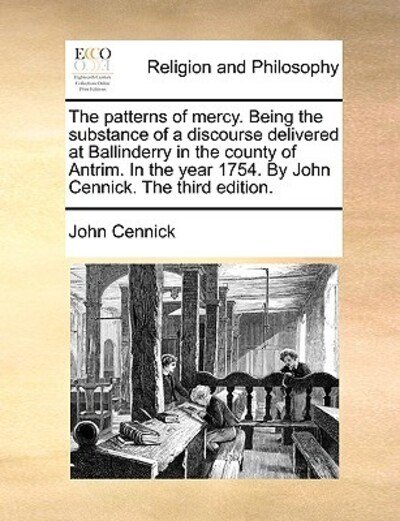 Cover for John Cennick · The Patterns of Mercy. Being the Substance of a Discourse Delivered at Ballinderry in the County of Antrim. in the Year 1754. by John Cennick. the Third E (Paperback Book) (2010)