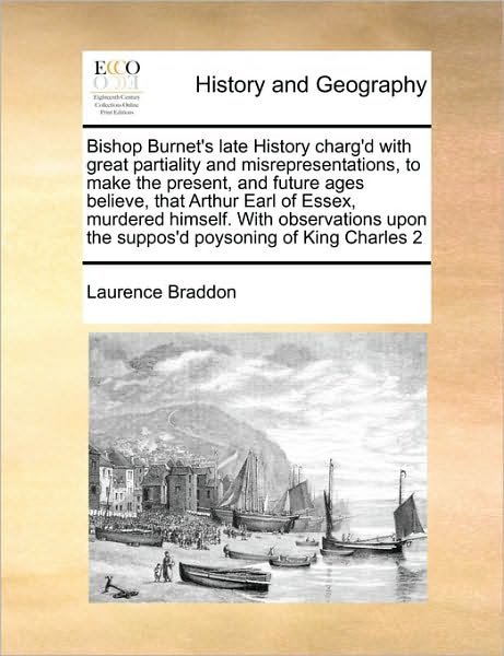 Cover for Laurence Braddon · Bishop Burnet's Late History Charg'd with Great Partiality and Misrepresentations, to Make the Present, and Future Ages Believe, That Arthur Earl of E (Paperback Book) (2010)