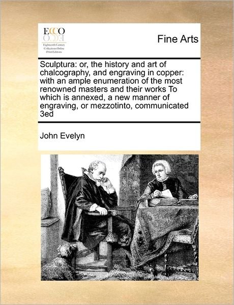 Cover for John Evelyn · Sculptura: Or, the History and Art of Chalcography, and Engraving in Copper: with an Ample Enumeration of the Most Renowned Maste (Paperback Book) (2010)