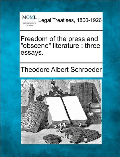 Cover for Theodore Albert Schroeder · Freedom of the Press and "Obscene" Literature: Three Essays. (Paperback Book) (2010)