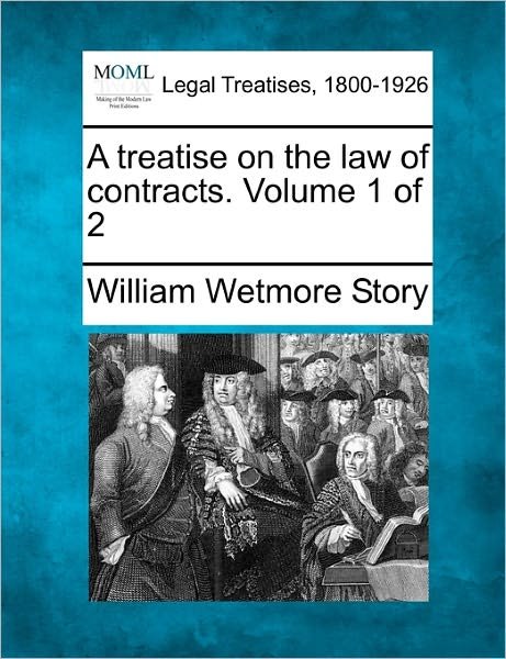 Cover for William Wetmore Story · A Treatise on the Law of Contracts. Volume 1 of 2 (Paperback Book) (2010)