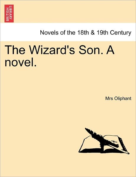 Cover for Margaret Wilson Oliphant · The Wizard's Son. a Novel. (Paperback Book) (2011)