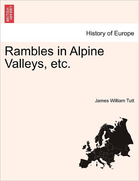 Cover for James William Tutt · Rambles in Alpine Valleys, Etc. (Paperback Book) (2011)