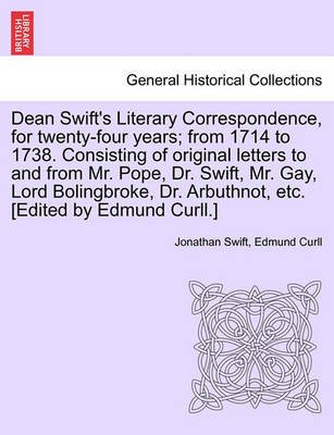 Cover for Jonathan Swift · Dean Swift's Literary Correspondence, for Twenty-four Years; from 1714 to 1738. Consisting of Original Letters to and from Mr. Pope, Dr. Swift, Mr. Ga (Paperback Book) (2011)