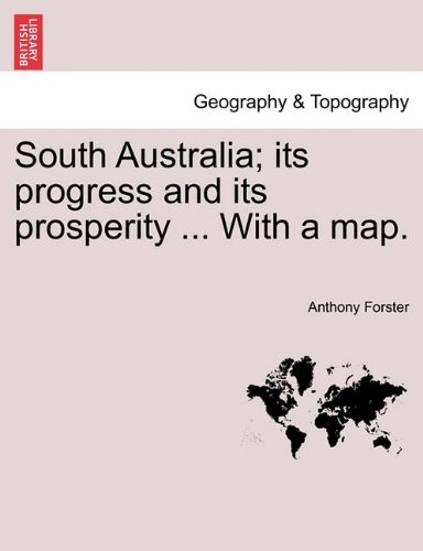 Cover for Anthony Forster · South Australia; Its Progress and Its Prosperity ... with a Map. (Paperback Book) (2011)