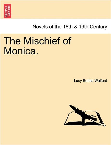 Cover for Lucy Bethia Walford · The Mischief of Monica. Vol. I (Paperback Book) (2011)