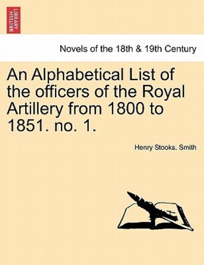 Cover for Henry Stooks Smith · An Alphabetical List of the Officers of the Royal Artillery from 1800 to 1851. No. 1. (Paperback Book) (2011)