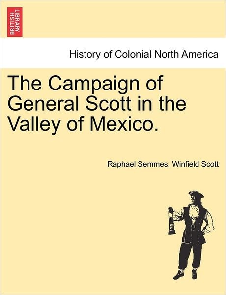 Cover for Raphael Semmes · The Campaign of General Scott in the Valley of Mexico. (Paperback Book) (2011)