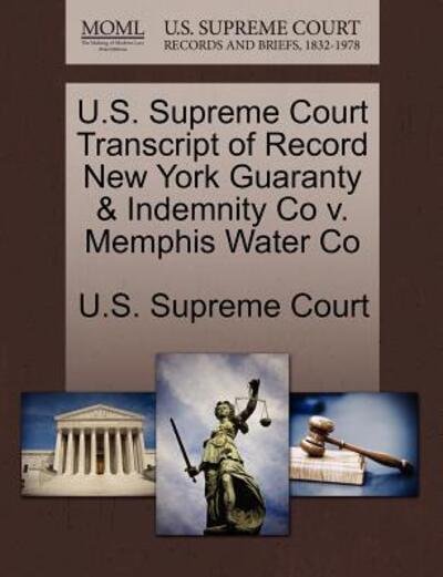 Cover for U S Supreme Court · U.s. Supreme Court Transcript of Record New York Guaranty &amp; Indemnity Co V. Memphis Water Co (Paperback Book) (2011)