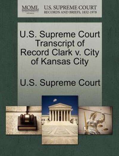Cover for U S Supreme Court · U.s. Supreme Court Transcript of Record Clark V. City of Kansas City (Paperback Book) (2011)