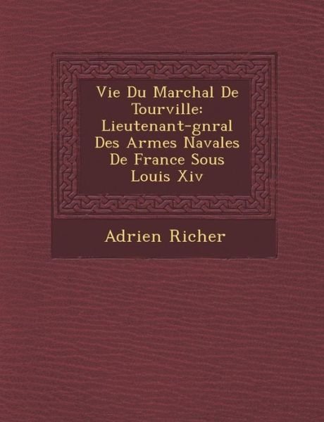 Cover for Adrien Richer · Vie Du Mar Chal De Tourville: Lieutenant-g N Ral Des Arm Es Navales De France Sous Louis Xiv (Paperback Book) (2012)