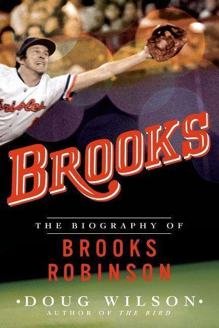 Cover for Doug Wilson · Brooks: the Biography of Brooks Robinson (Paperback Book) (2015)